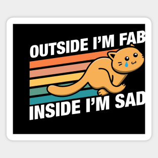 Funny Cat Outside Im Fab Inside Im Sad Magnet